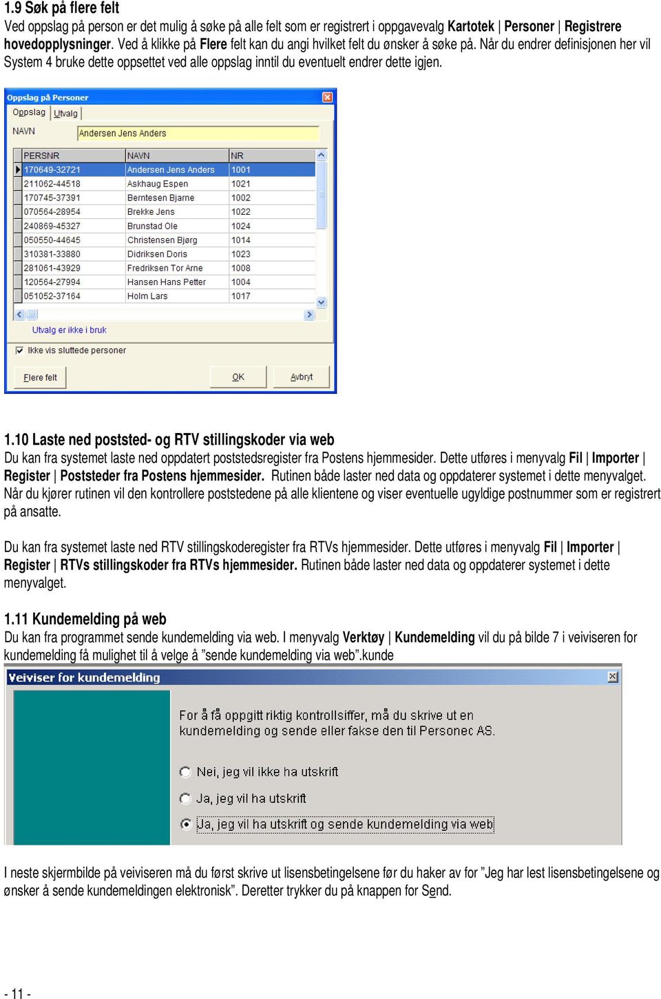 10 Laste ned poststed- og RTV stillingskoder via web Du kan fra systemet laste ned oppdatert poststedsregister fra Postens hjemmesider.