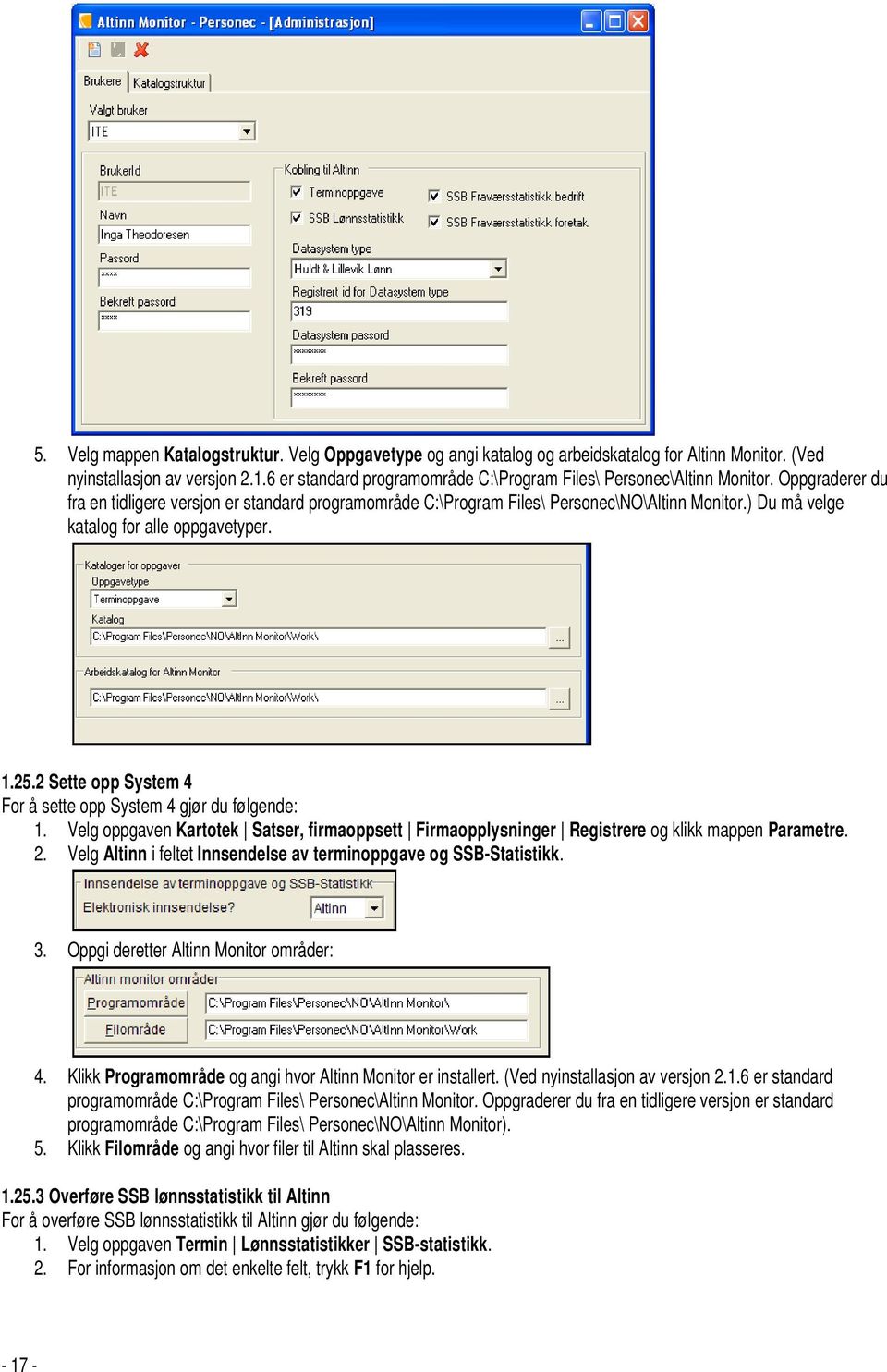 ) Du må velge katalog for alle oppgavetyper. 1.25.2 Sette opp System 4 For å sette opp System 4 gjør du følgende: 1.