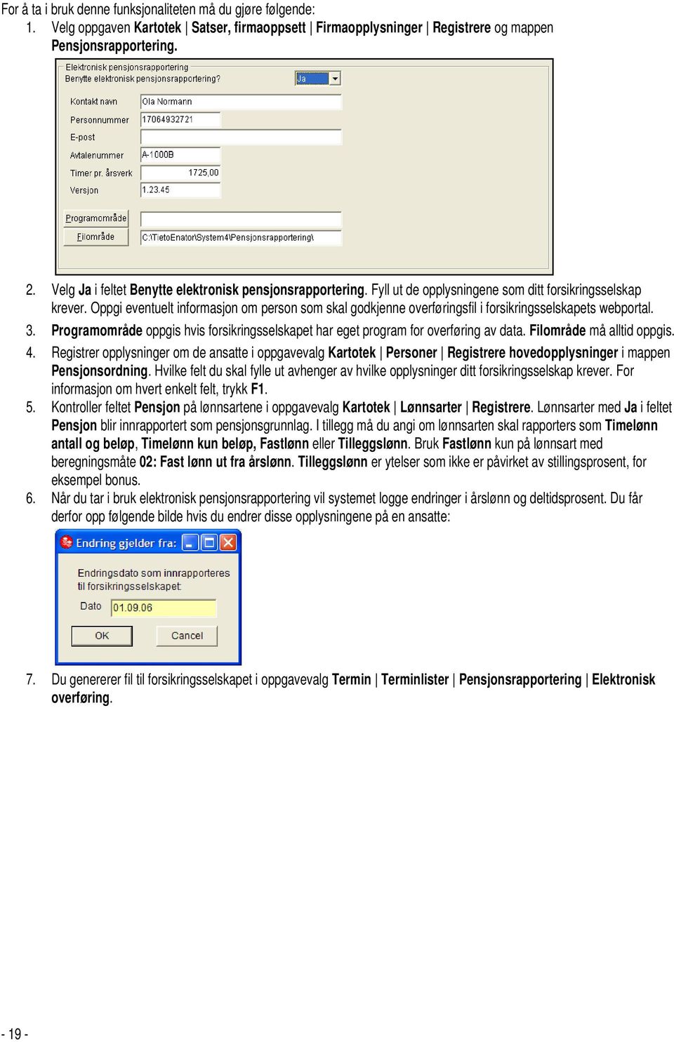 Oppgi eventuelt informasjon om person som skal godkjenne overføringsfil i forsikringsselskapets webportal. 3. Programområde oppgis hvis forsikringsselskapet har eget program for overføring av data.