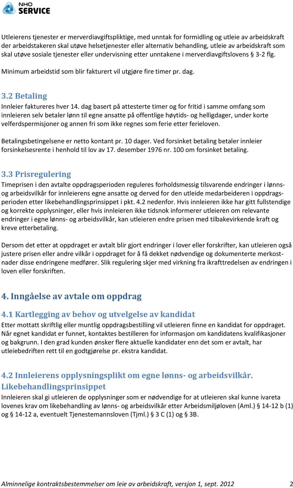 dag basert på attesterte timer og for fritid i samme omfang som innleieren selv betaler lønn til egne ansatte på offentlige høytids- og helligdager, under korte velferdspermisjoner og annen fri som