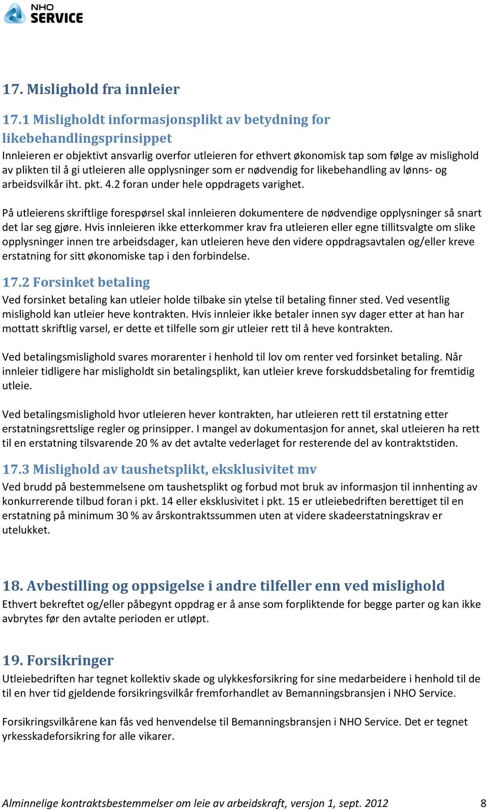 utleieren alle opplysninger som er nødvendig for likebehandling av lønns- og arbeidsvilkår iht. pkt. 4.2 foran under hele oppdragets varighet.