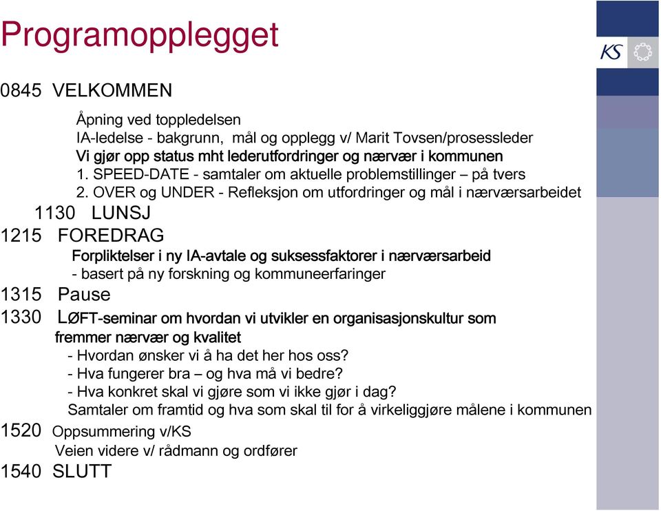 OVER og UNDER - Refleksjon om utfordringer og mål i nærværsarbeidet 1130 LUNSJ 1215 FOREDRAG Forpliktelser i ny IA-avtale og suksessfaktorer i nærværsarbeid - basert på ny forskning og