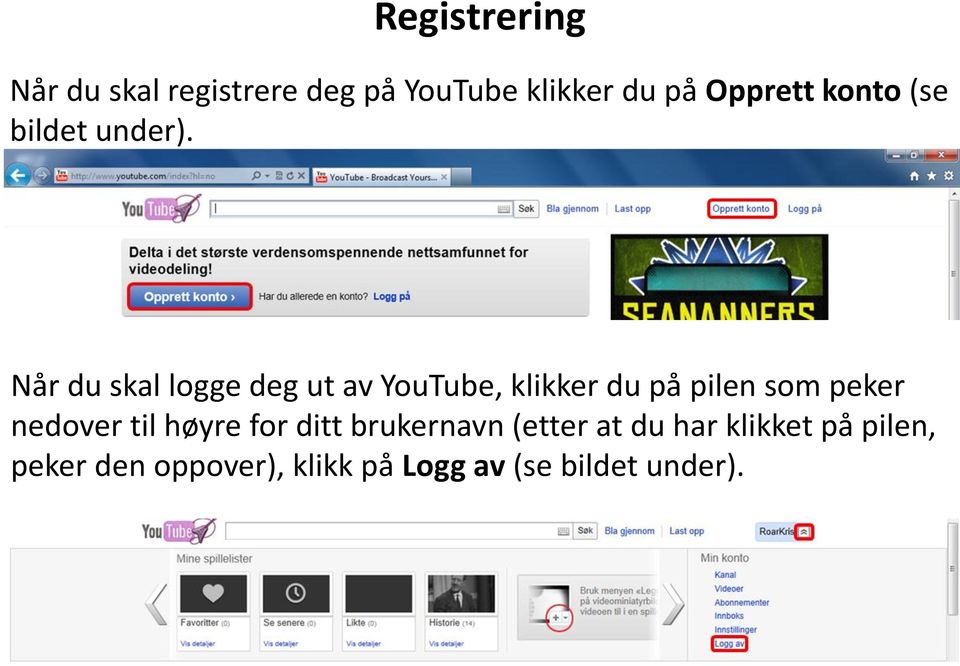 Når du skal logge deg ut av YouTube, klikker du på pilen som peker