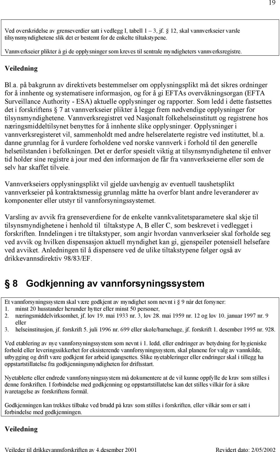 for å innhente og systematisere informasjon, og for å gi EFTAs overvåkningsorgan (EFTA Surveillance Authority - ESA) aktuelle opplysninger og rapporter.