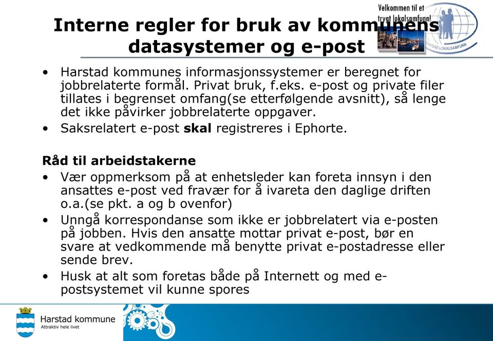 Råd til arbeidstakerne Vær oppmerksom på at enhetsleder kan foreta innsyn i den ansattes e-post ved fravær for å ivareta den daglige driften o.a.(se pkt.