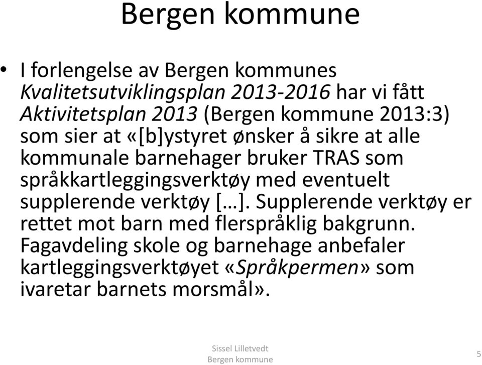 eventuelt supplerende verktøy [ ]. Supplerende verktøy er rettet mot barn med flerspråklig bakgrunn.