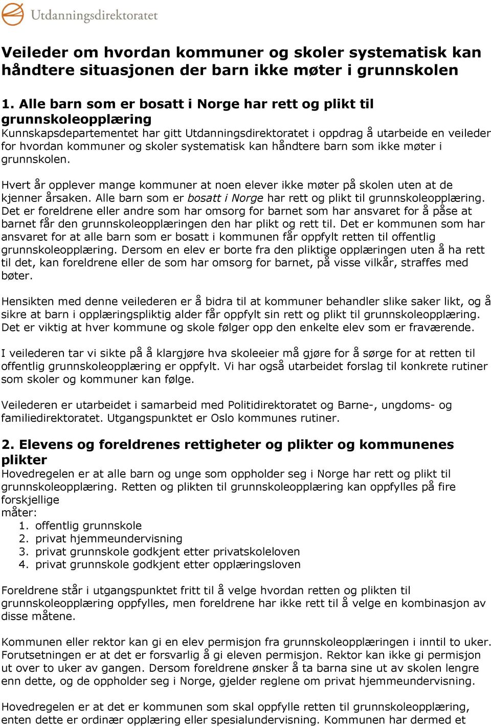 systematisk kan håndtere barn som ikke møter i grunnskolen. Hvert år opplever mange kommuner at noen elever ikke møter på skolen uten at de kjenner årsaken.