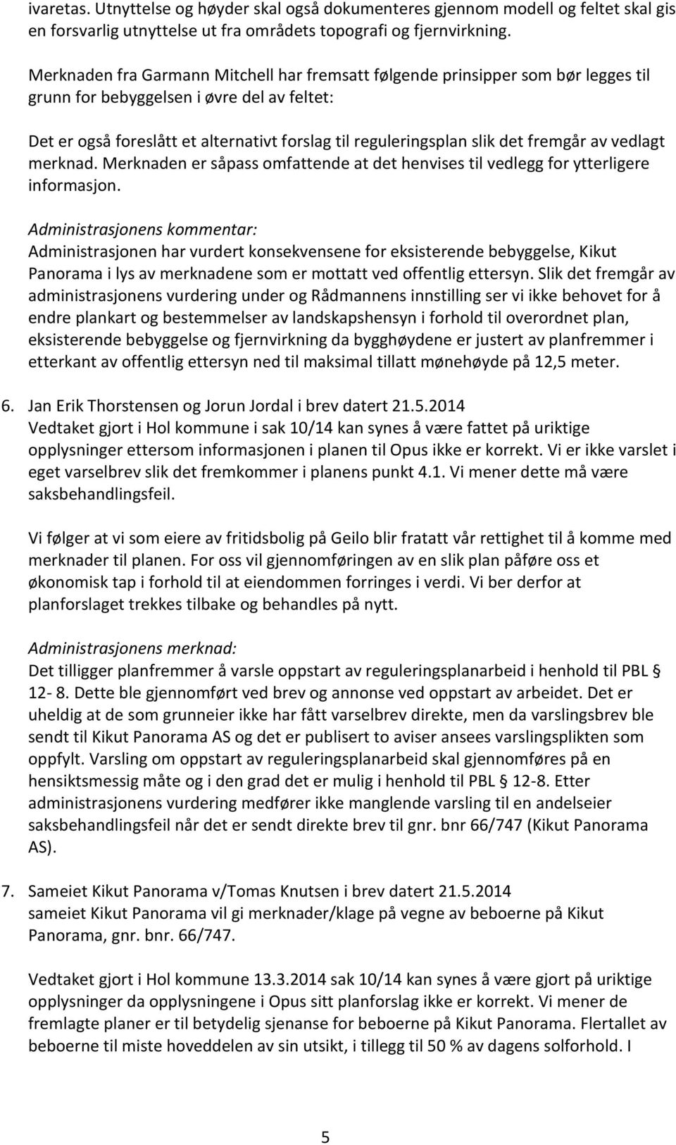 det fremgår av vedlagt merknad. Merknaden er såpass omfattende at det henvises til vedlegg for ytterligere informasjon.