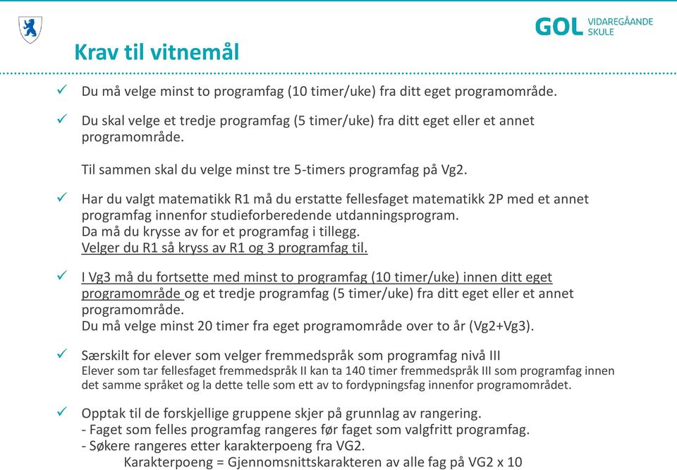 Har du valgt matematikk R1 må du erstatte fellesfaget matematikk 2P med et annet programfag innenfor studieforberedende utdanningsprogram. Da må du krysse av for et programfag i tillegg.