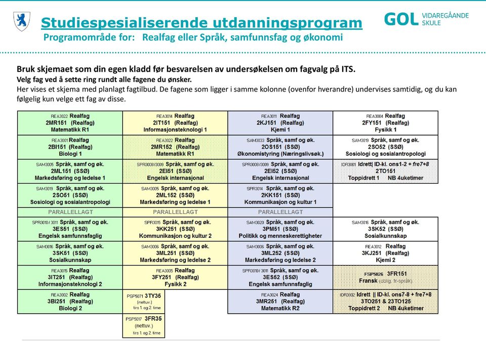 Velg fag ved å sette ring rundt alle fagene du ønsker. Her vises et skjema med planlagt fagtilbud.