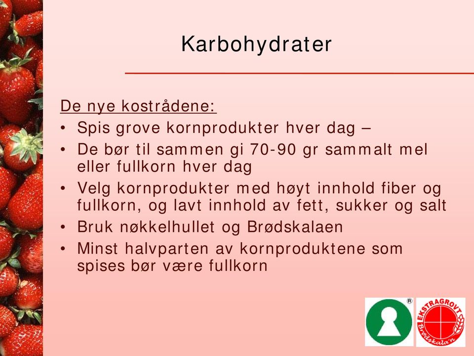 høyt innhold fiber og fullkorn, og lavt innhold av fett, sukker og salt Bruk