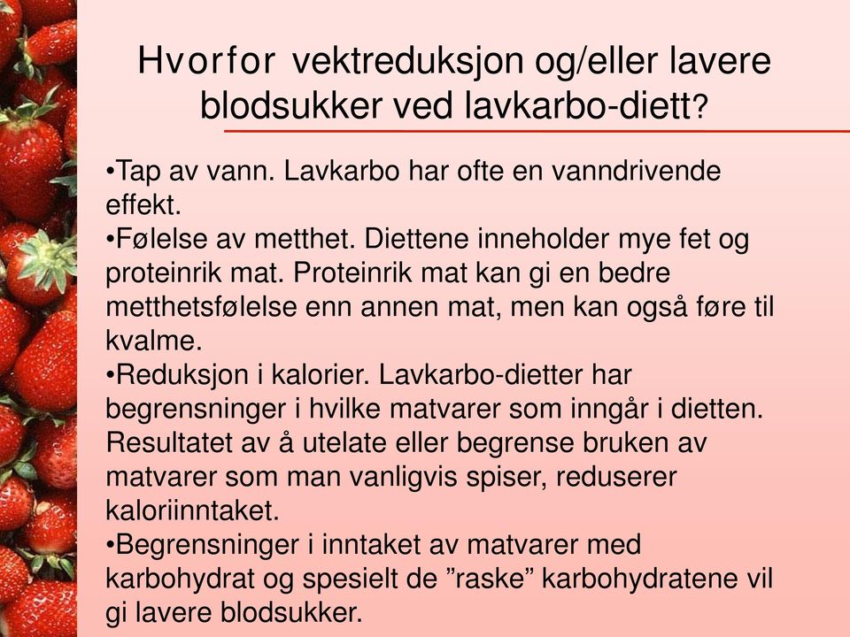 Reduksjon i kalorier. Lavkarbo-dietter har begrensninger i hvilke matvarer som inngår i dietten.