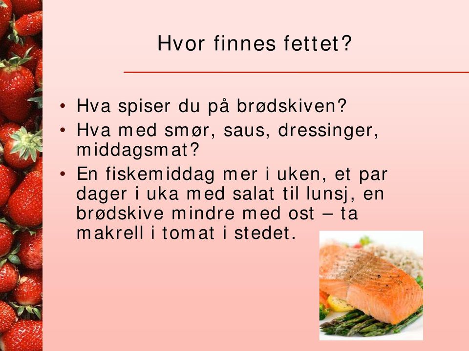 En fiskemiddag mer i uken, et par dager i uka med