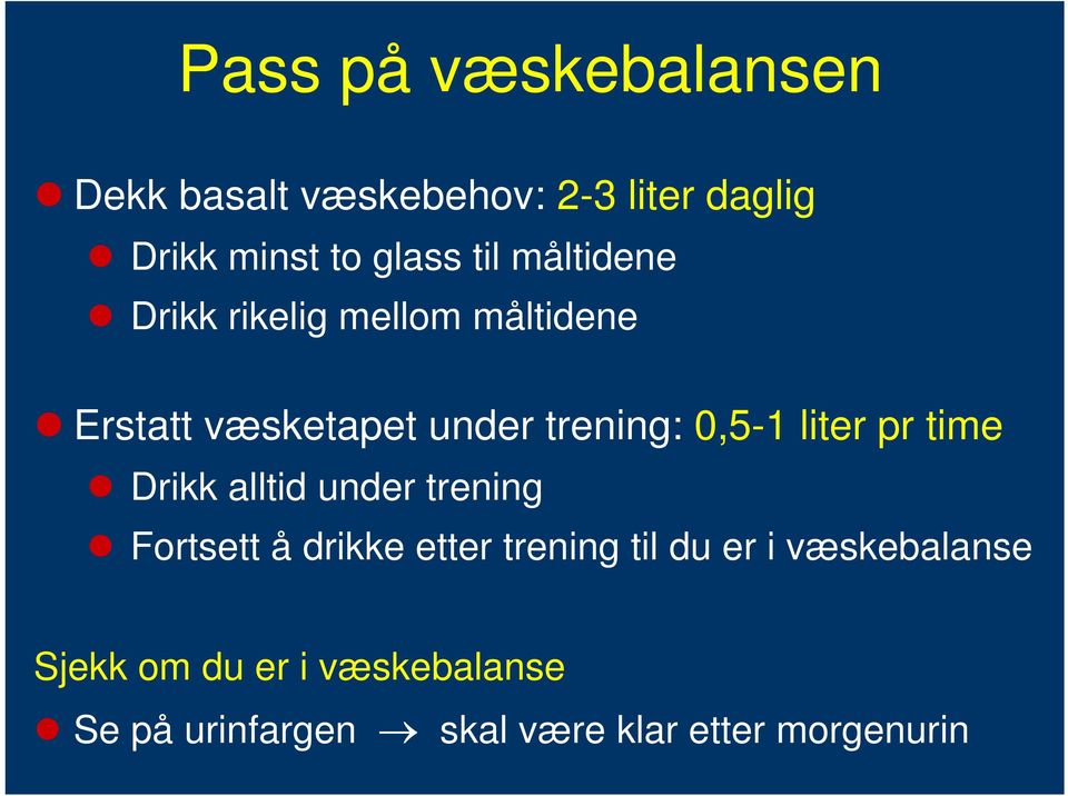 liter pr time Drikk alltid under trening Fortsett å drikke etter trening til du er i