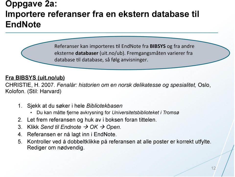 Fenalår: historien om en norsk delikatesse og spesialitet, Oslo, Kolofon. (Stil: Harvard) 1.