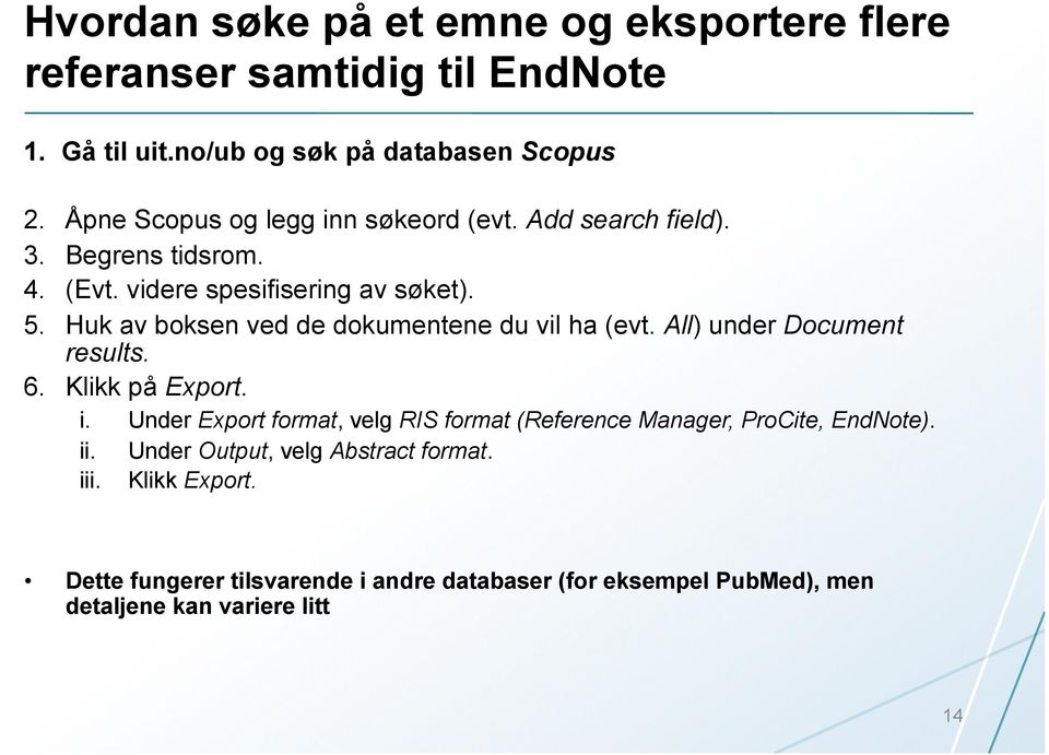 Huk av boksen ved de dokumentene du vil ha (evt. All) under Document results. 6. Klikk på Export. i.