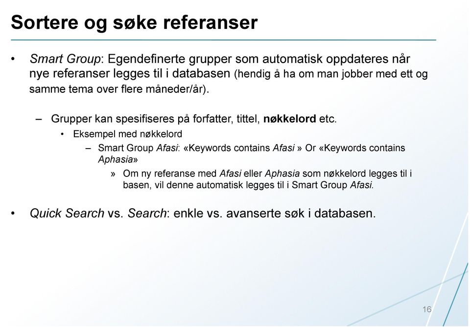 Eksempel med nøkkelord Smart Group Afasi: «Keywords contains Afasi» Or «Keywords contains Aphasia»» Om ny referanse med Afasi eller