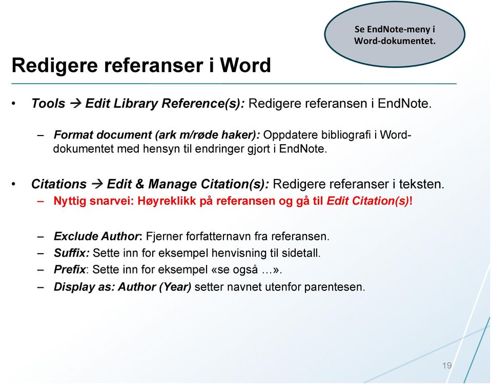 Citations à Edit & Manage Citation(s): Redigere referanser i teksten. Nyttig snarvei: Høyreklikk på referansen og gå til Edit Citation(s)!