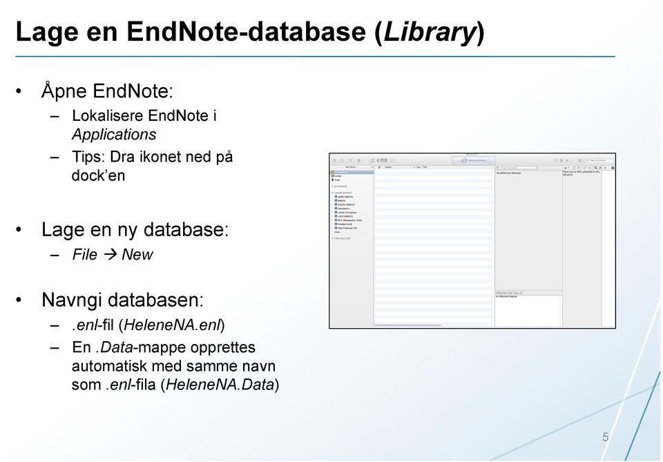 database: File à New Navngi databasen:.enl-fil (HeleneNA.enl) En.