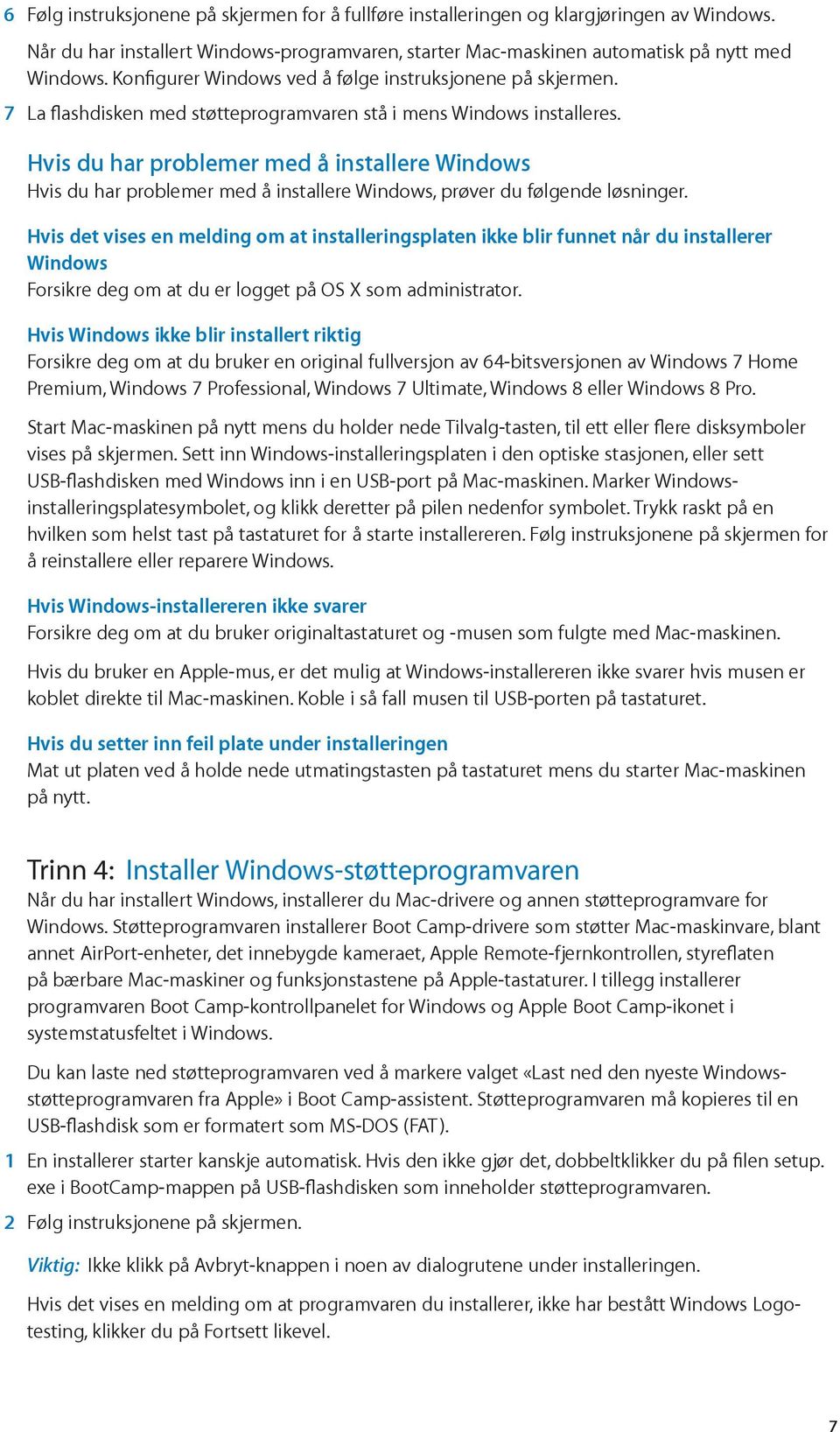 Hvis du har problemer med å installere Windows Hvis du har problemer med å installere Windows, prøver du følgende løsninger.