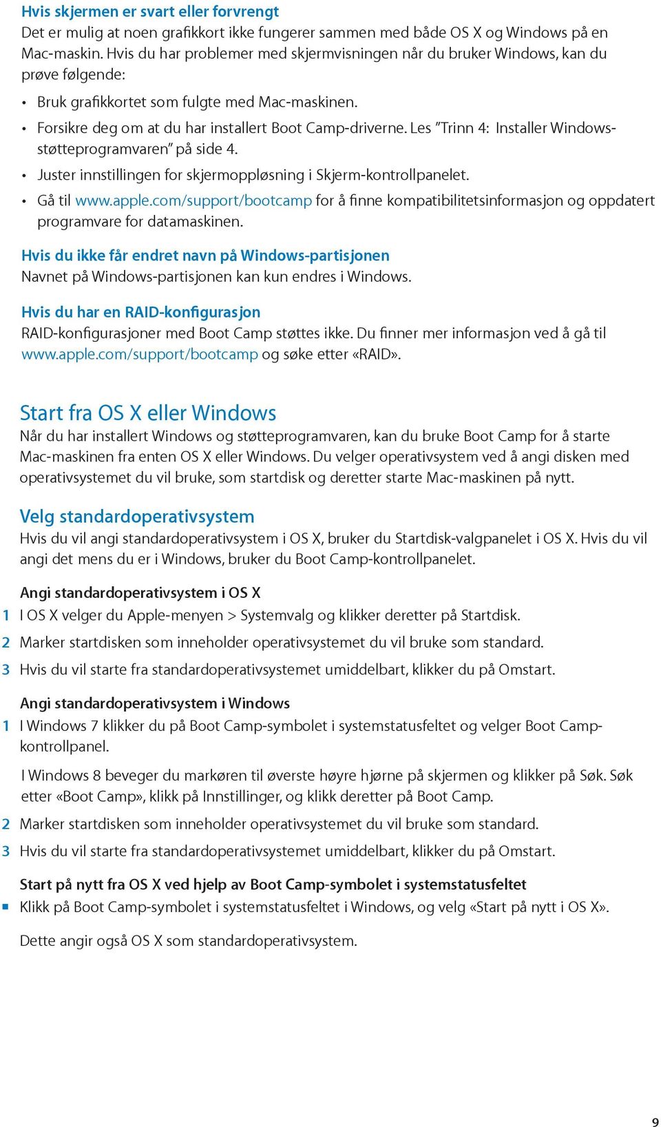 Les Trinn 4: Installer Windowsstøtteprogramvaren på side 4. Juster innstillingen for skjermoppløsning i Skjerm-kontrollpanelet. Gå til www.apple.