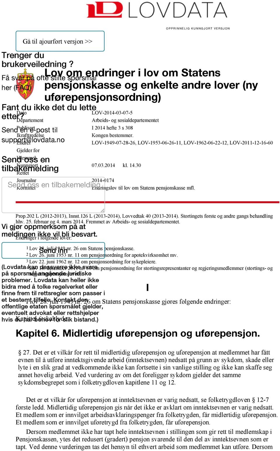 Dato LOV-2014-03-07-5 Departement Arbeids- og sosialdepartementet Publisert I 2014 hefte 3 s 308 Ikrafttredelse Kongen bestemmer.