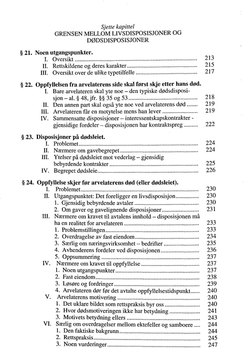 35 og 53 218 IL Den annen part skal ogsâ yte noe ved arvelaterens d0d 219 III. Arvelateren fâr en motytelse mens han lever 219 IV.