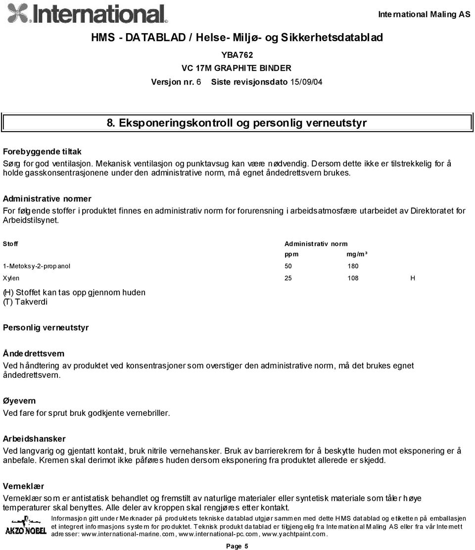 Administrative normer For følgende stoffer i produktet finnes en administrativ norm for forurensning i arbeidsatmosfære utarbeidet av Direktoratet for Arbeidstilsynet.