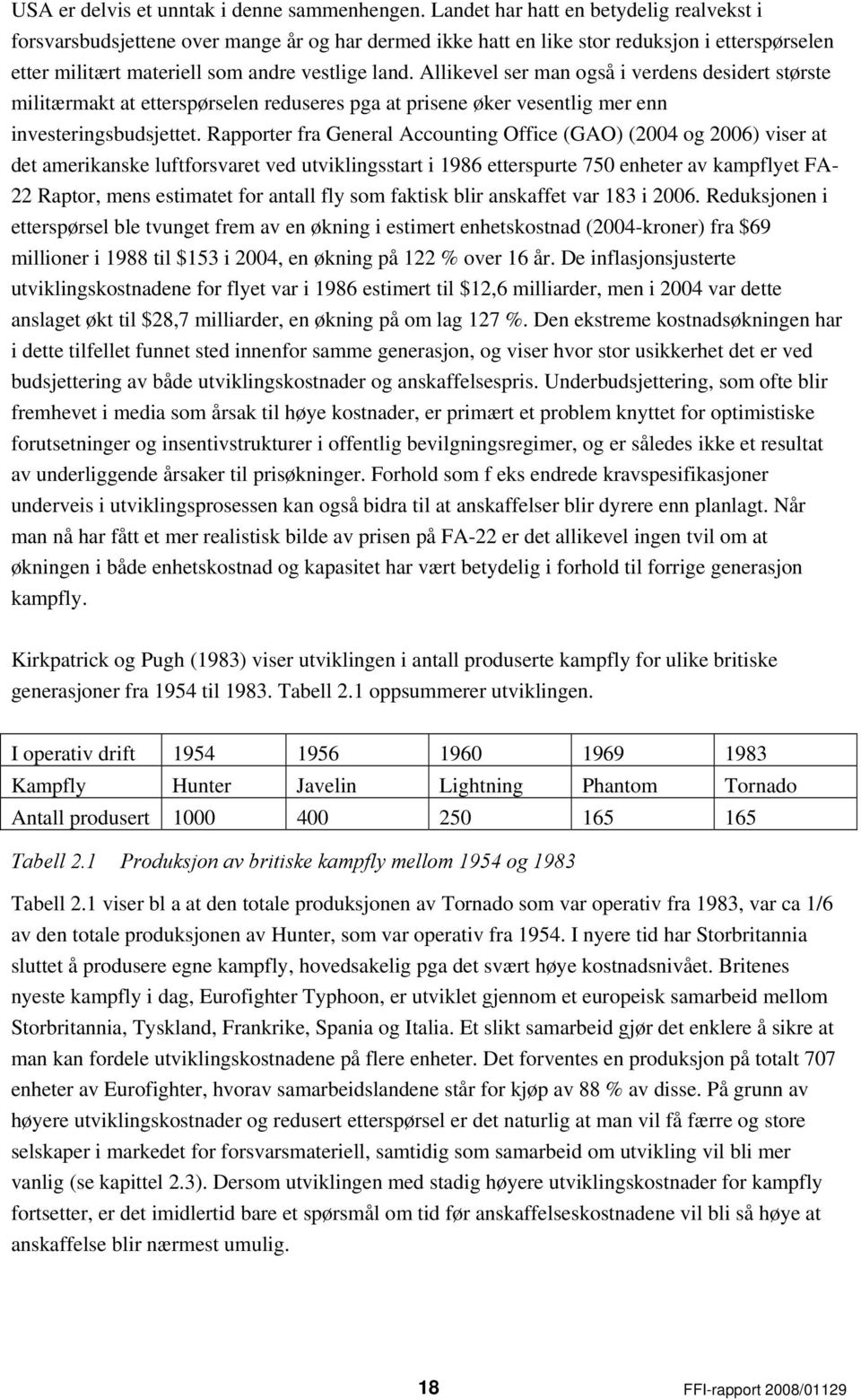 Allikevel ser man også i verdens desidert største militærmakt at etterspørselen reduseres pga at prisene øker vesentlig mer enn investeringsbudsjettet.