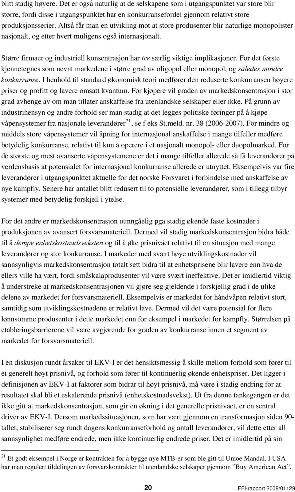 Større firmaer og industriell konsentrasjon har tre særlig viktige implikasjoner.