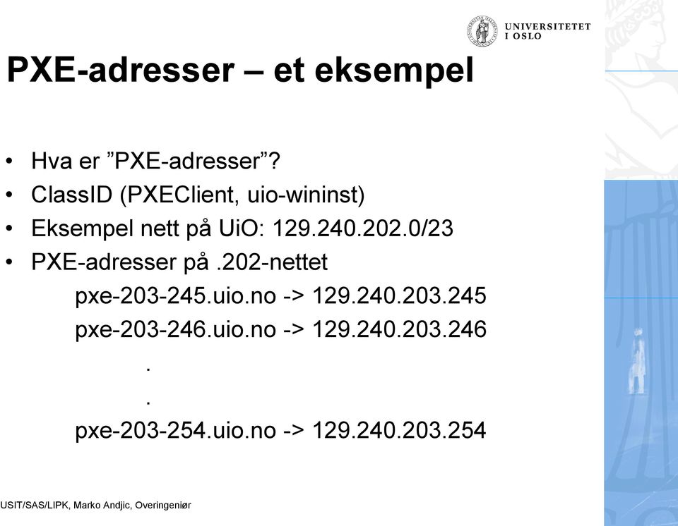 202.0/23 PXE-adresser på.202-nettet pxe-203-245.uio.no -> 129.