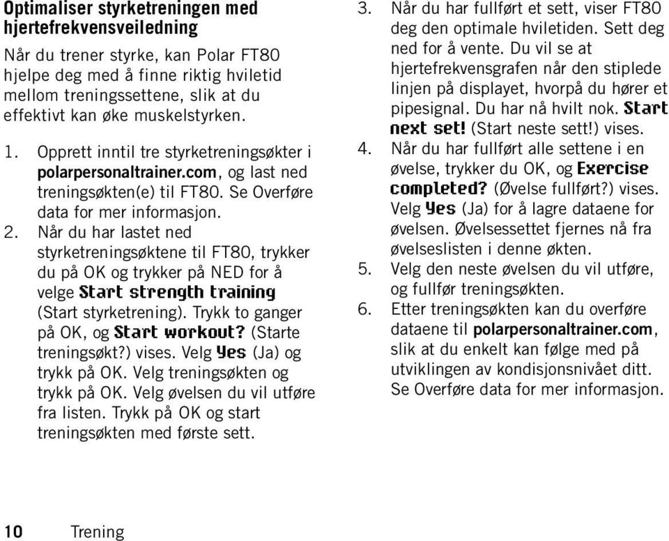 Når du har lastet ned styrketreningsøktene til FT80, trykker du på OK og trykker på NED for å velge Start strength training (Start styrketrening). Trykk to ganger på OK, og Start workout?