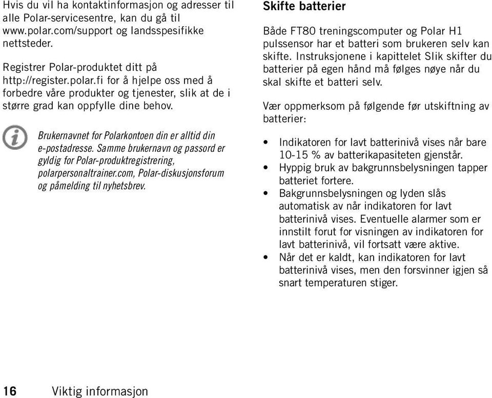 fi for å hjelpe oss med å forbedre våre produkter og tjenester, slik at de i større grad kan oppfylle dine behov. Brukernavnet for Polarkontoen din er alltid din e-postadresse.