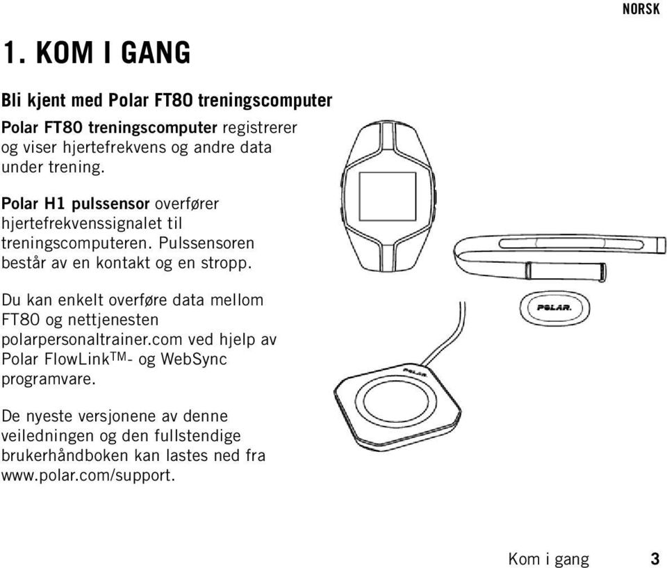 trening. Polar H1 pulssensor overfører hjertefrekvenssignalet til treningscomputeren. Pulssensoren består av en kontakt og en stropp.