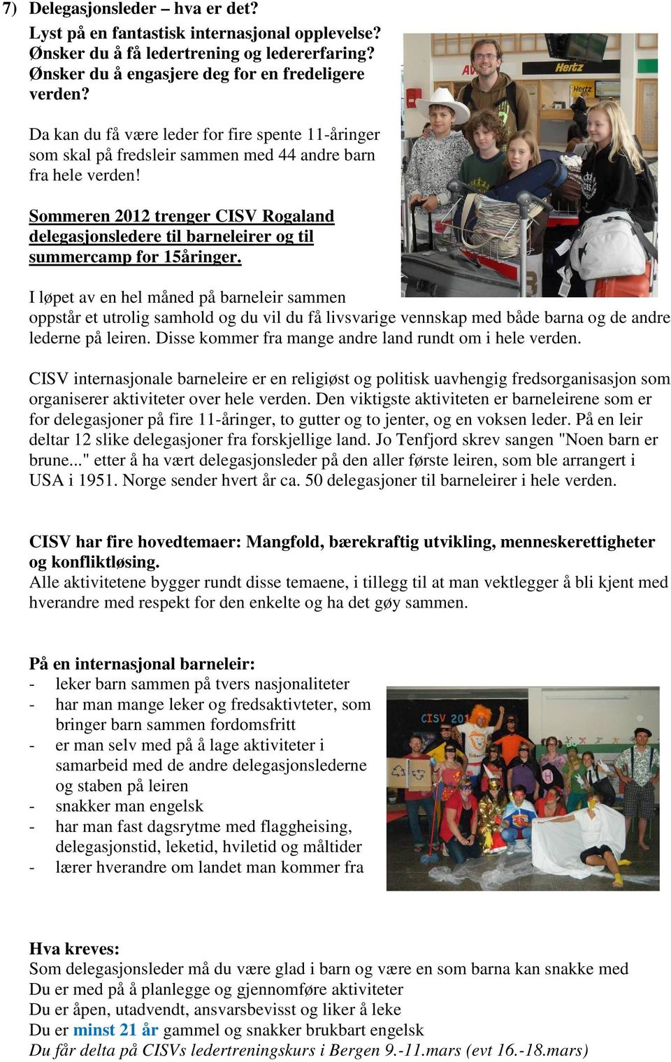 Sommeren 2012 trenger CISV Rogaland delegasjonsledere til barneleirer og til summercamp for 15åringer.