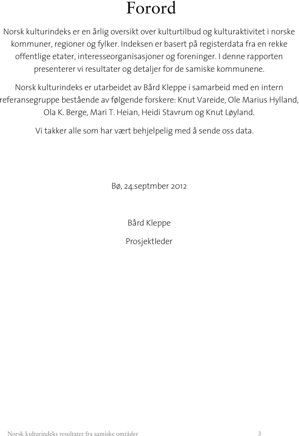 I denne rapporten presenterer vi resultater og detaljer for de samiske kommunene.