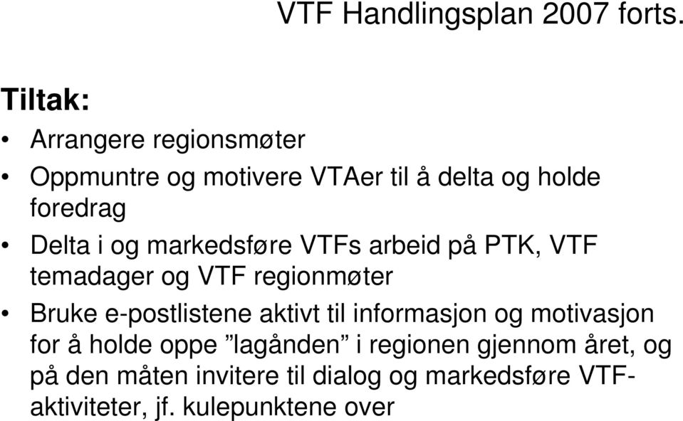 og markedsføre VTFs arbeid på PTK, VTF temadager og VTF regionmøter Bruke e-postlistene aktivt