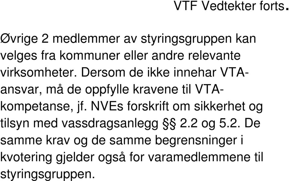 virksomheter. Dersom de ikke innehar VTAansvar, må de oppfylle kravene til VTAkompetanse, jf.
