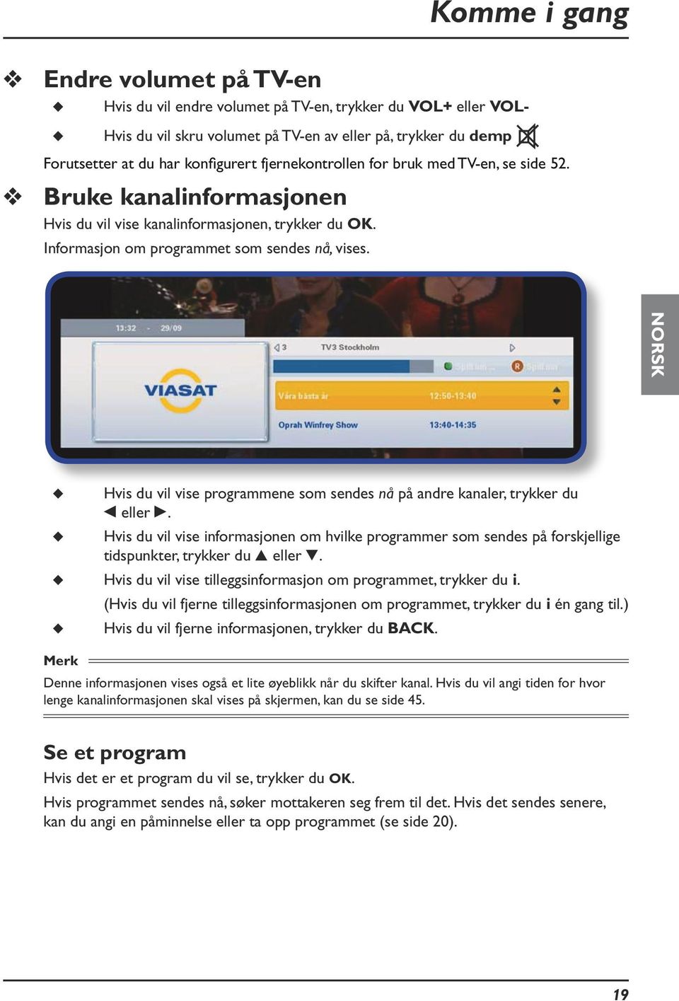 NORSK Hvis du vil vise programmene som sendes nå på andre kanaler, trykker du L eller R.