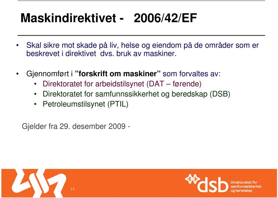 Gjennomført i forskrift om maskiner som forvaltes av: Direktoratet for arbeidstilsynet