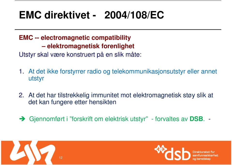 At det ikke forstyrrer radio og telekommunikasjonsutstyr eller annet utstyr 2.