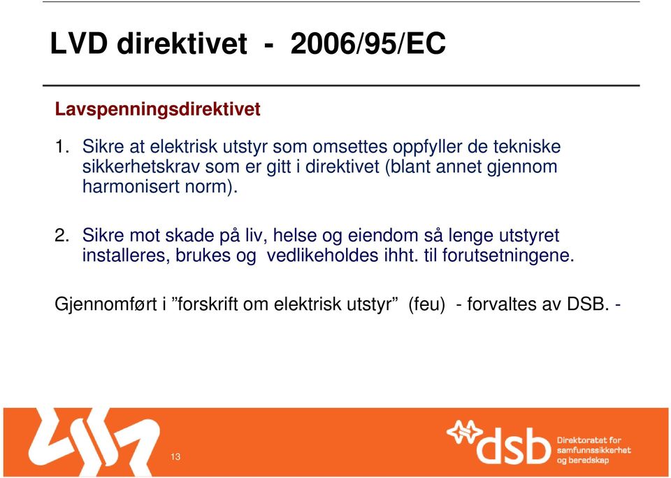 direktivet (blant annet gjennom harmonisert norm). 2.