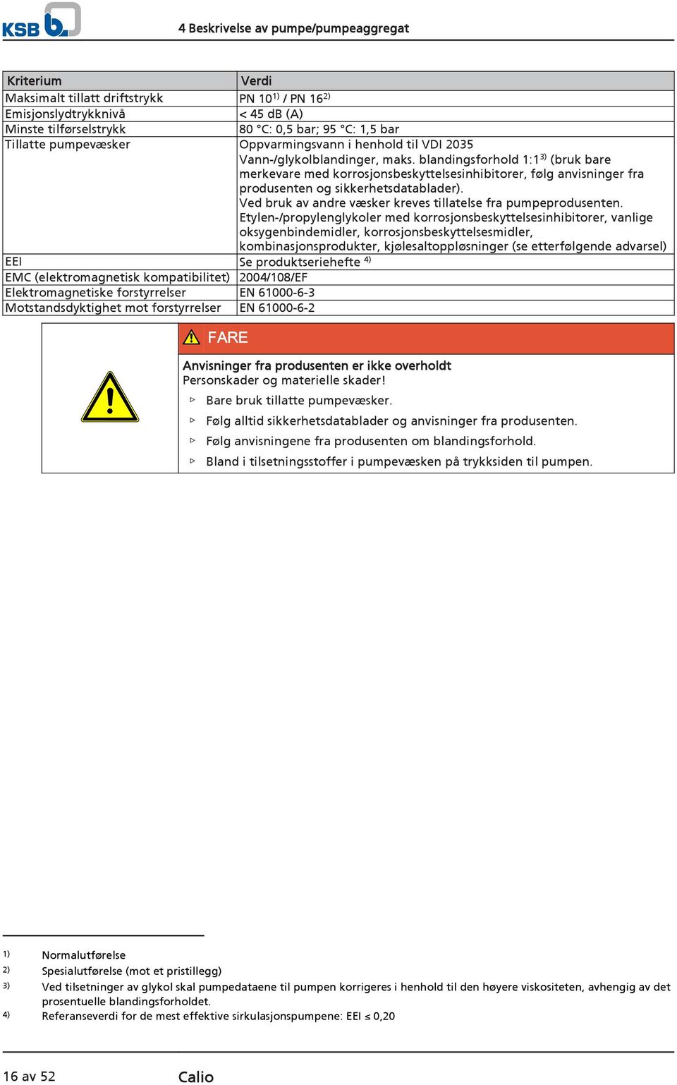 blandingsforhold 1:1 3) (bruk bare merkevare med korrosjonsbeskyttelsesinhibitorer, følg anvisninger fra produsenten og sikkerhetsdatablader).