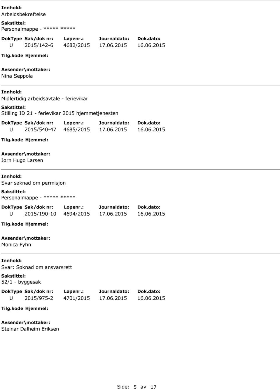 Jørn Hugo Larsen Svar søknad om permisjon 2015/190-10 4694/2015 Monica Fyhn Svar: