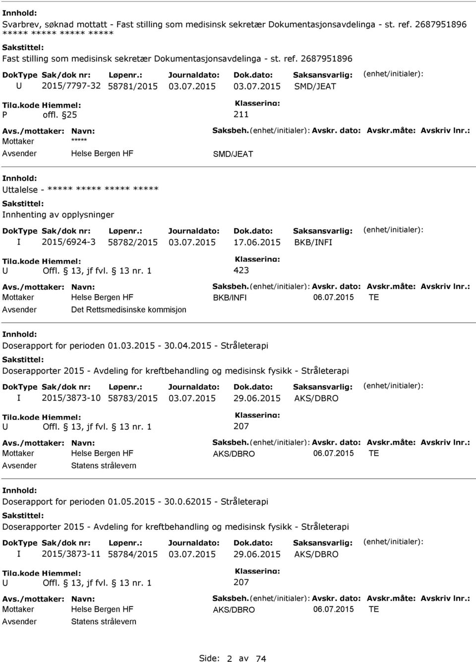 : SMD/JEAT ttalelse - ***** ***** ***** ***** nnhenting av opplysninger 2015/6924-3 58782/2015 17.06.2015 BKB/NF 423 Avs./mottaker: Navn: Saksbeh. Avskr. dato: Avskr.måte: Avskriv lnr.