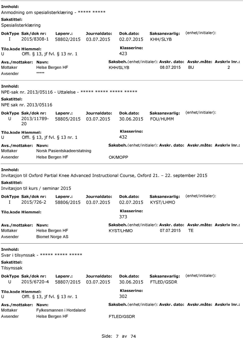 /mottaker: Navn: Saksbeh. Avskr. dato: Avskr.måte: Avskriv lnr.: Mottaker Norsk asientskadeerstatning OK/MO nvitasjon til Oxford artial Knee Advanced nstructional Course, Oxford 21. 22.