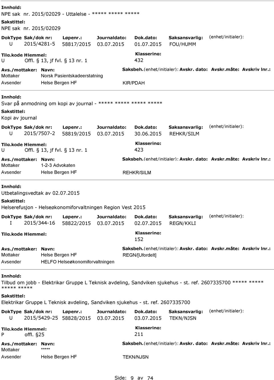 /mottaker: Navn: Saksbeh. Avskr. dato: Avskr.måte: Avskriv lnr.: Mottaker 1-2-3 Advokaten REHKR/SLM tbetalingsvedtak av 02.07.