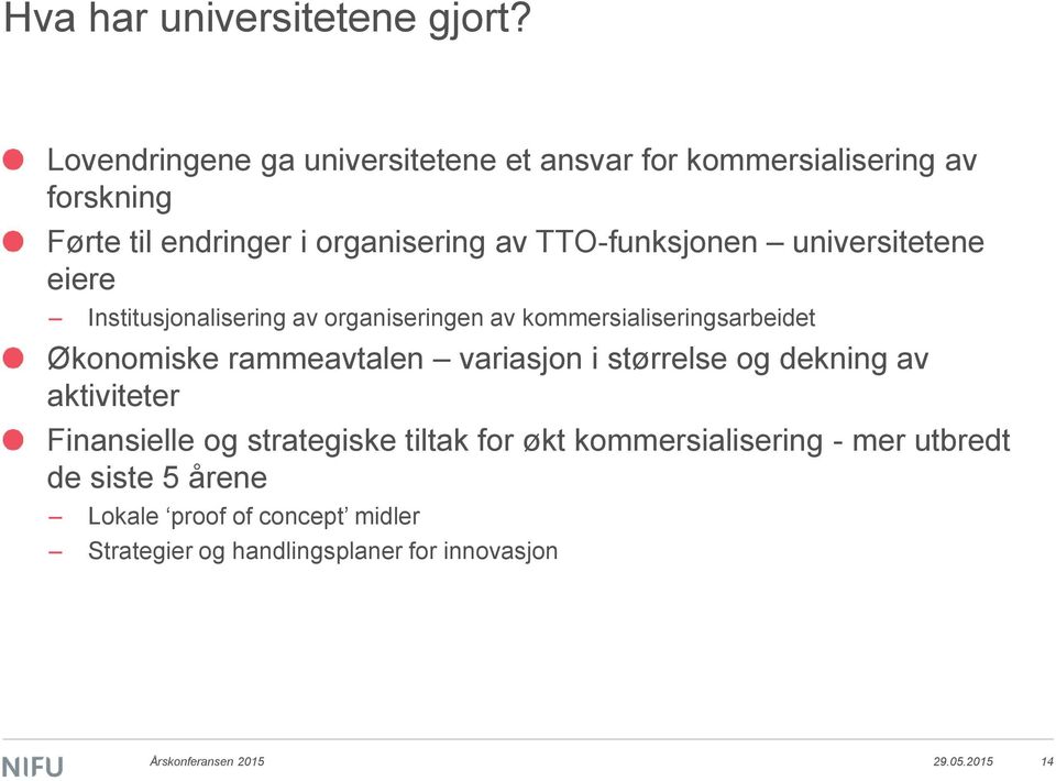 universitetene eiere Institusjonalisering av organiseringen av kommersialiseringsarbeidet Økonomiske rammeavtalen variasjon i