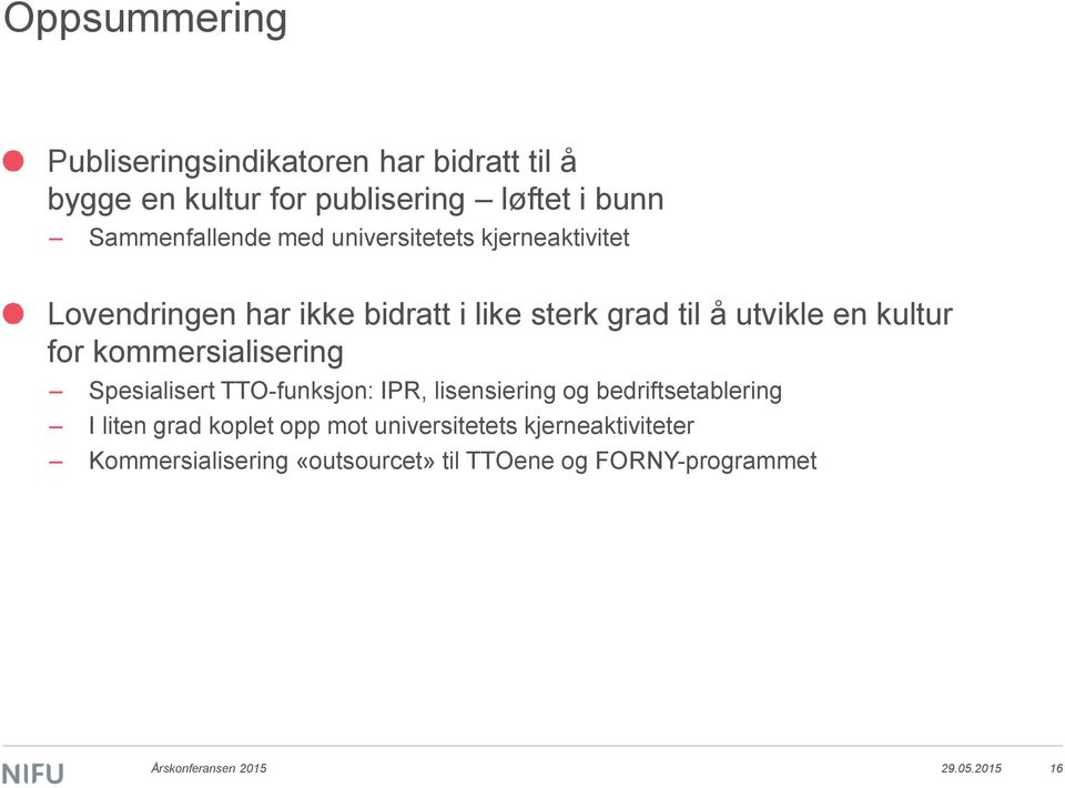 kommersialisering Spesialisert TTO-funksjon: IPR, lisensiering og bedriftsetablering I liten grad koplet opp mot