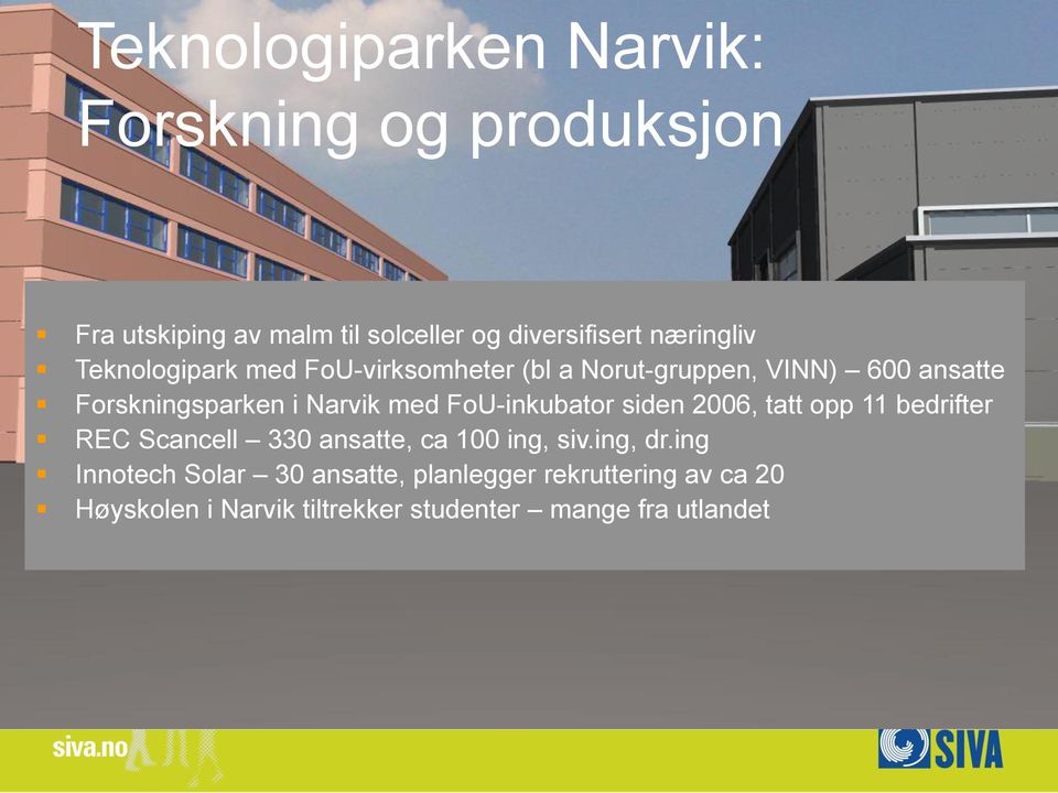 Narvik med FoU-inkubator siden 2006, tatt opp 11 bedrifter REC Scancell 330 ansatte, ca 100 ing, siv.ing, dr.